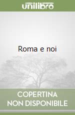 Roma e noi
