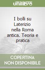 I bolli su Laterizio nella Roma antica. Teoria e pratica libro