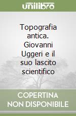 Topografia antica. Giovanni Uggeri e il suo lascito scientifico