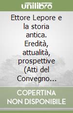 Ettore Lepore e la storia antica. Eredità, attualità, prospettive (Atti del Convegno internazionale, Napoli, 20-22 ottobre 2021) libro