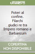 Poteri al confine. Filarchi giudici re tra Impero romano e Barbaricum libro