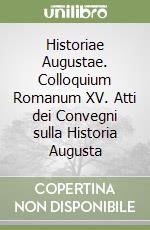 Historiae Augustae. Colloquium Romanum XV. Atti dei Convegni sulla Historia Augusta libro