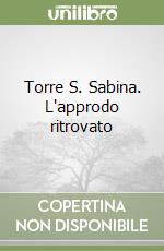 Torre S. Sabina. L'approdo ritrovato libro