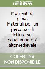 Momenti di gioia. Materiali per un percorso di lettura sul gaudium in età altomedievale libro