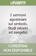 I sermoni agostiniani sul simbolo. Studi retorici ed esegetici libro