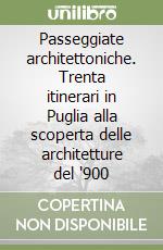 Passeggiate architettoniche. Trenta itinerari in Puglia alla scoperta delle architetture del '900 libro