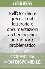Nell'Occidente greco. Fonti letterarie e documentazioni archeologiche: un rapporto problematico libro
