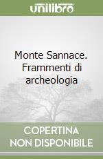 Monte Sannace. Frammenti di archeologia libro