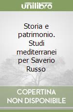 Storia e patrimonio. Studi mediterranei per Saverio Russo libro