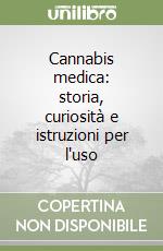 Cannabis medica: storia, curiosità e istruzioni per l'uso libro