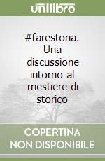 #farestoria. Una discussione intorno al mestiere di storico libro
