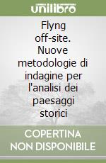 Flyng off-site. Nuove metodologie di indagine per l'analisi dei paesaggi storici libro