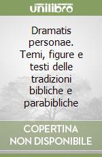 Dramatis personae. Temi, figure e testi delle tradizioni bibliche e parabibliche libro