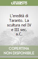L'eredità di Taranto. La scultura nel IV e III sec. a.C. libro
