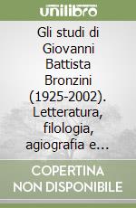 Gli studi di Giovanni Battista Bronzini (1925-2002). Letteratura, filologia, agiografia e cultura popolare libro