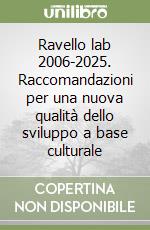 Ravello lab 2006-2025. Raccomandazioni per una nuova qualità dello sviluppo a base culturale