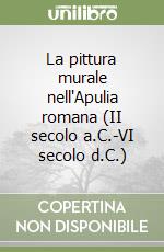La pittura murale nell'Apulia romana (II secolo a.C.-VI secolo d.C.) libro