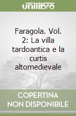 Faragola. Vol. 2: La villa tardoantica e la curtis altomedievale libro