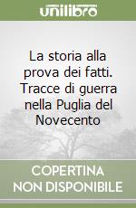 La storia alla prova dei fatti. Tracce di guerra nella Puglia del Novecento
