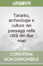 Taranto, archeologia e culture dei paesaggi nella città dei due mari
