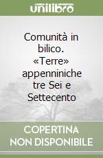 Comunità in bilico. «Terre» appenniniche tre Sei e Settecento