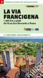 La Via Francigena. 1.000 km a piedi dal Gran San Bernardo a Roma libro