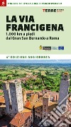 La Via Francigena. 1.000 km a piedi dal Gran San Bernardo a Roma libro di Ferraris Roberta Callegari Luciano Frignani Simone