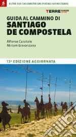 Guida al cammino di Santiago de Compostela. Oltre 800 chilometri dai Pirenei a Finisterre libro