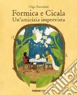 Formica e Cicala. Un'amicizia imprevista. Ediz. a colori libro