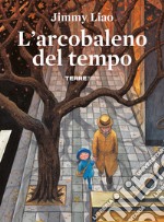 L'arcobaleno del tempo. Ediz. a colori libro