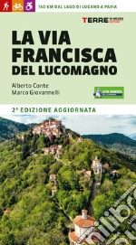 La Via Francisca del Lucomagno. 140 chilometri dal lago di Lugano a Pavia libro