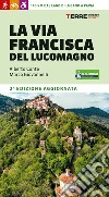 La Via Francisca del Lucomagno. 140 chilometri dal lago di Lugano a Pavia libro