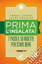 Prima l'insalata! 7 passi e 50 ricette per stare bene. Nuova ediz. libro