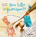 Non tutte le principesse. Ediz. a colori