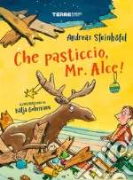 Che pasticcio, mr. Alce! Ediz. a colori libro