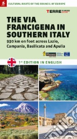 The via Francigena in Southern Italy. 930 km on foot across Lazio, Campania, Basilicata and Apulia libro