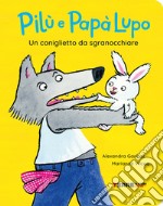 Un coniglietto da sgranocchiare. Pilù e Papà lupo. Ediz. a colori libro