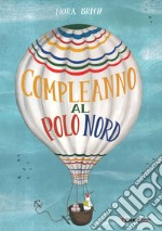 Un compleanno al Polo Nord. Ediz. illustrata libro