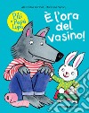 È l'ora del vasino! Pilù e Papà lupo. Ediz. a colori libro di Garibal Alexandra