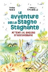 Le avventure dello Stagno Stagnante. Attenti al Rugoso Strisciasbava! Ediz. a colori libro