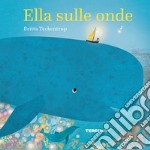 Ella sulle onde. Ediz. a colori libro