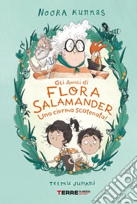 Gli amici di Flora Salamander. Una ciurma scatenata! libro
