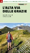 L'Alta Via delle Grazie. 300 km a piedi nel cuore delle Alpi Orobie libro di Castelli Gabriella