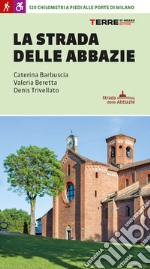 La strada delle abbazie. 130 chilometri a piedi alle porte di Milano