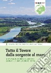 Tutto il Tevere dalla sorgente al mare. Un viaggio di 400 chilometri lungo il fiume sacro di Roma libro di Vertamy Pietro