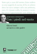 Con i piedi nel vuoto. Giorni lenti accanto a mio padre libro