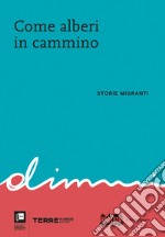 Come alberi in cammino. Storie migranti libro