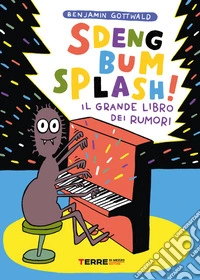 Sdeng bum splash! Il grande libro dei rumori. Ediz. a colori libro