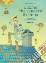 L'uomo che vendeva il tempo. Ediz. a colori libro