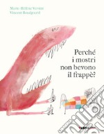 Perché i mostri non bevono il frappè? Ediz. a colori libro